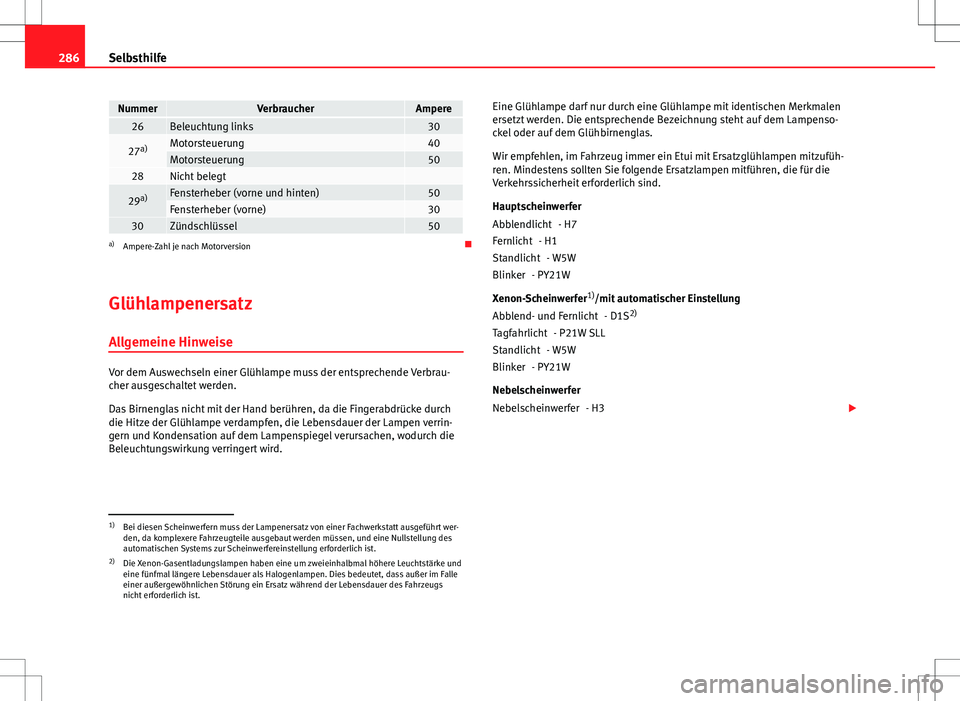 Seat Altea XL 2013 Betriebsanleitung (in German) 286Selbsthilfe
NummerVerbraucherAmpere26Beleuchtung links30
27a)Motorsteuerung40Motorsteuerung5028Nicht belegt
29a)Fensterheber (vorne und hinten)50Fensterheber (vorne)3030Zündschlüssel50a)
Ampere- Seat Altea XL 2013 Betriebsanleitung (in German) 286Selbsthilfe
NummerVerbraucherAmpere26Beleuchtung links30
27a)Motorsteuerung40Motorsteuerung5028Nicht belegt
29a)Fensterheber (vorne und hinten)50Fensterheber (vorne)3030Zündschlüssel50a)
Ampere-