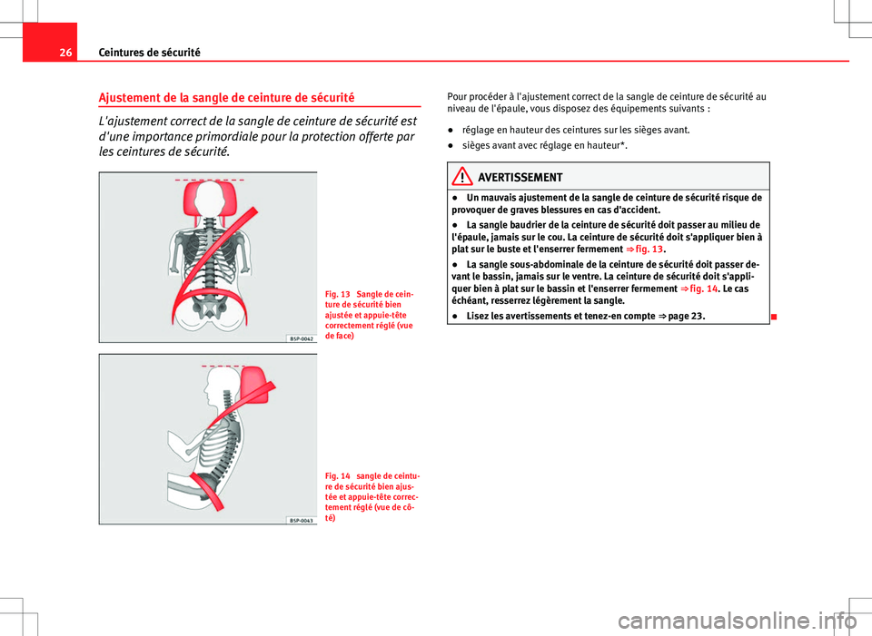 Seat Altea XL 2013  Manuel du propriétaire (in French)  26Ceintures de sécurité
Ajustement de la sangle de ceinture de sécurité
L'ajustement correct de la sangle de ceinture de sécurité est
d'une importance primordiale pour la protection offe