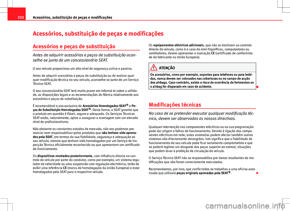 Seat Altea XL 2013 Manual do proprietário (in Portuguese) 232Acessórios, substituição de peças e modificações
Acessórios, substituição de peças e modificações
Acessórios e peças de substituição
Antes de adquirir acessórios e peças de substi Seat Altea XL 2013 Manual do proprietário (in Portuguese) 232Acessórios, substituição de peças e modificações
Acessórios, substituição de peças e modificações
Acessórios e peças de substituição
Antes de adquirir acessórios e peças de substi