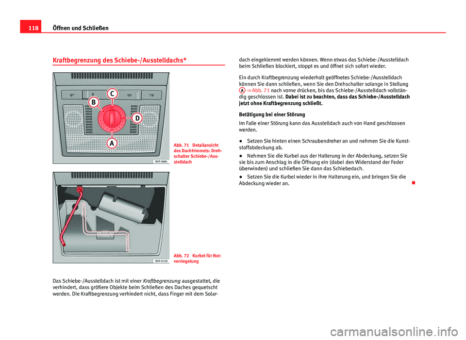 Seat Altea XL 2012 Betriebsanleitung (in German) 118Öffnen und Schließen
Kraftbegrenzung des Schiebe-/Ausstelldachs*
Abb. 71 Detailansicht
des Dachhimmels: Dreh-
schalter Schiebe-/Aus-
stelldach
Abb. 72 Kurbel für Not-
verriegelung
Das Schiebe- Seat Altea XL 2012 Betriebsanleitung (in German) 118Öffnen und Schließen
Kraftbegrenzung des Schiebe-/Ausstelldachs*
Abb. 71 Detailansicht
des Dachhimmels: Dreh-
schalter Schiebe-/Aus-
stelldach
Abb. 72 Kurbel für Not-
verriegelung
Das Schiebe-