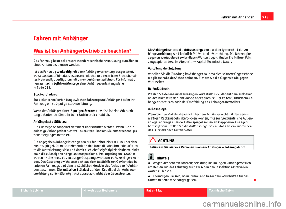 Seat Altea XL 2012 Betriebsanleitung (in German) 217
Fahren mit Anhänger
Fahren mit Anhänger
Was ist bei Anhängerbetrieb zu beachten?
Das Fahrzeug kann bei entsprechender technischer Ausrüstung zum Ziehen
eines Anhängers benutzt werden.
Ist das Seat Altea XL 2012 Betriebsanleitung (in German) 217
Fahren mit Anhänger
Fahren mit Anhänger
Was ist bei Anhängerbetrieb zu beachten?
Das Fahrzeug kann bei entsprechender technischer Ausrüstung zum Ziehen
eines Anhängers benutzt werden.
Ist das