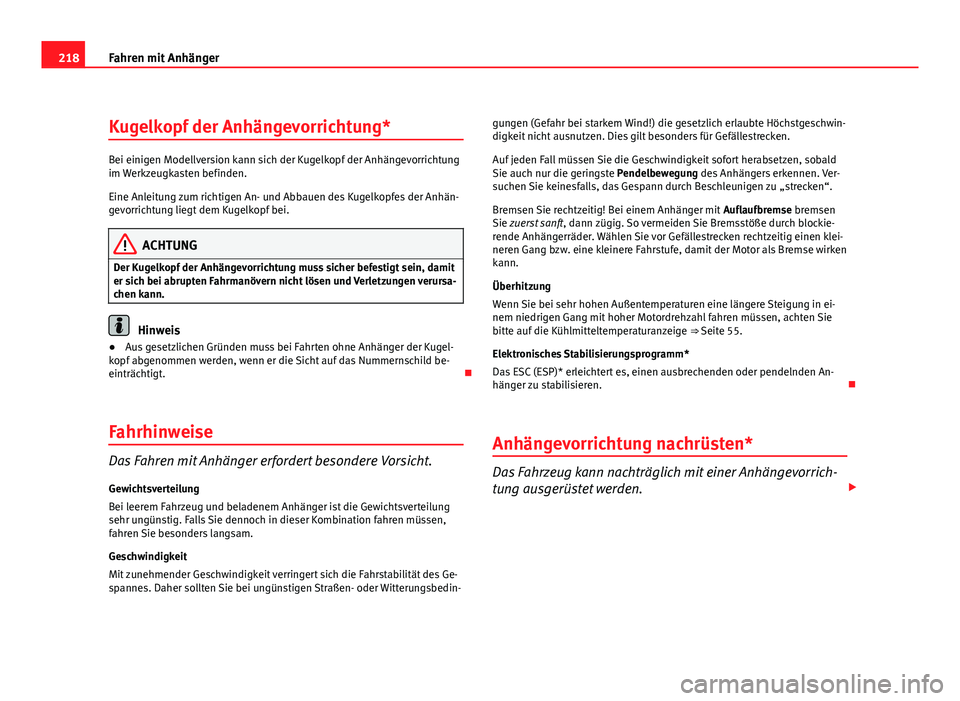 Seat Altea XL 2012 Betriebsanleitung (in German) 218Fahren mit Anhänger
Kugelkopf der Anhängevorrichtung*
Bei einigen Modellversion kann sich der Kugelkopf der Anhängevorrichtung
im Werkzeugkasten befinden.
Eine Anleitung zum richtigen An- und Ab Seat Altea XL 2012 Betriebsanleitung (in German) 218Fahren mit Anhänger
Kugelkopf der Anhängevorrichtung*
Bei einigen Modellversion kann sich der Kugelkopf der Anhängevorrichtung
im Werkzeugkasten befinden.
Eine Anleitung zum richtigen An- und Ab