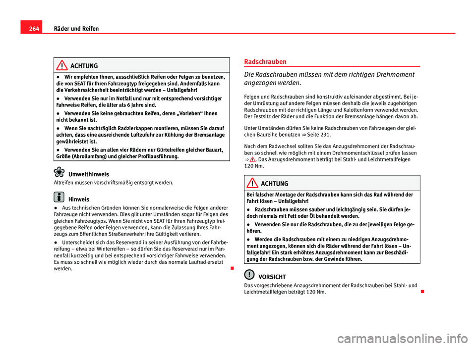 Seat Altea XL 2012  Betriebsanleitung (in German) 264Räder und Reifen
ACHTUNG
● Wir empfehlen Ihnen, ausschließlich Reifen oder Felgen zu benutzen,
die von SEAT für Ihren Fahrzeugtyp freigegeben sind. Andernfalls kann
die Verkehrssicherheit beei