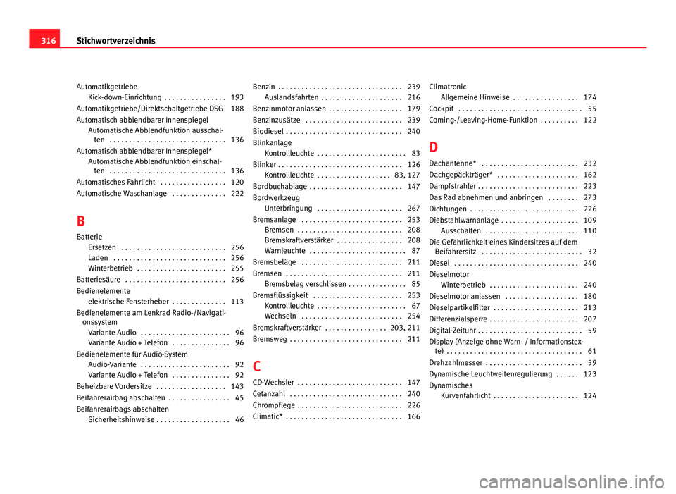 Seat Altea XL 2012 Betriebsanleitung (in German) AutomatikgetriebeKick-down-Einrichtung . . . . . . . . . . . . . . . . 193
Automatikgetriebe/Direktschaltgetriebe DSG 188
Automatisch abblendbarer Innenspiegel Automatische Abblendfunktion ausschal-t Seat Altea XL 2012 Betriebsanleitung (in German) AutomatikgetriebeKick-down-Einrichtung . . . . . . . . . . . . . . . . 193
Automatikgetriebe/Direktschaltgetriebe DSG 188
Automatisch abblendbarer Innenspiegel Automatische Abblendfunktion ausschal-t