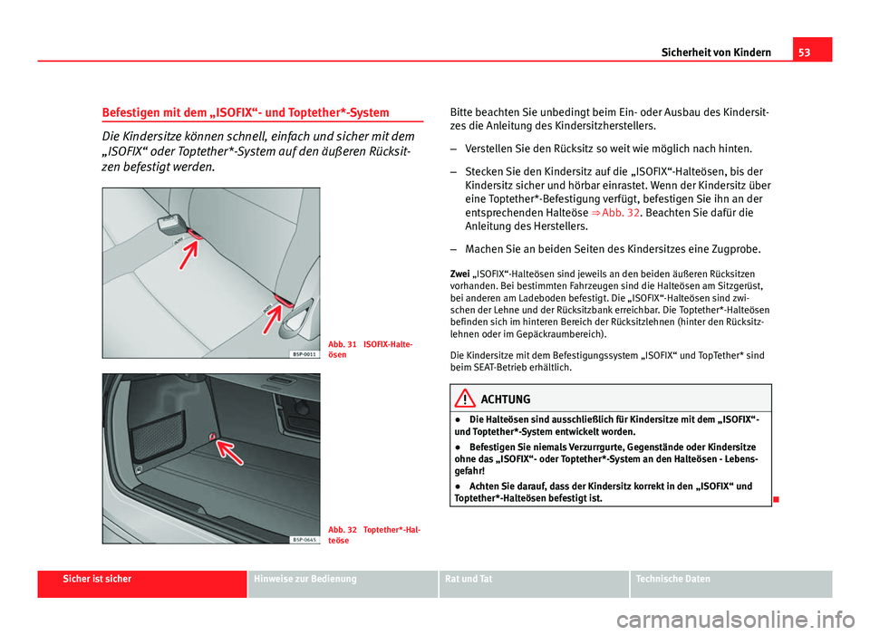 Seat Altea XL 2012 Betriebsanleitung (in German) 53
Sicherheit von Kindern
Befestigen mit dem „ISOFIX“- und Toptether*-System
Die Kindersitze können schnell, einfach und sicher mit dem
„ISOFIX“ oder Toptether*-System auf den äußeren Rück Seat Altea XL 2012 Betriebsanleitung (in German) 53
Sicherheit von Kindern
Befestigen mit dem „ISOFIX“- und Toptether*-System
Die Kindersitze können schnell, einfach und sicher mit dem
„ISOFIX“ oder Toptether*-System auf den äußeren Rück