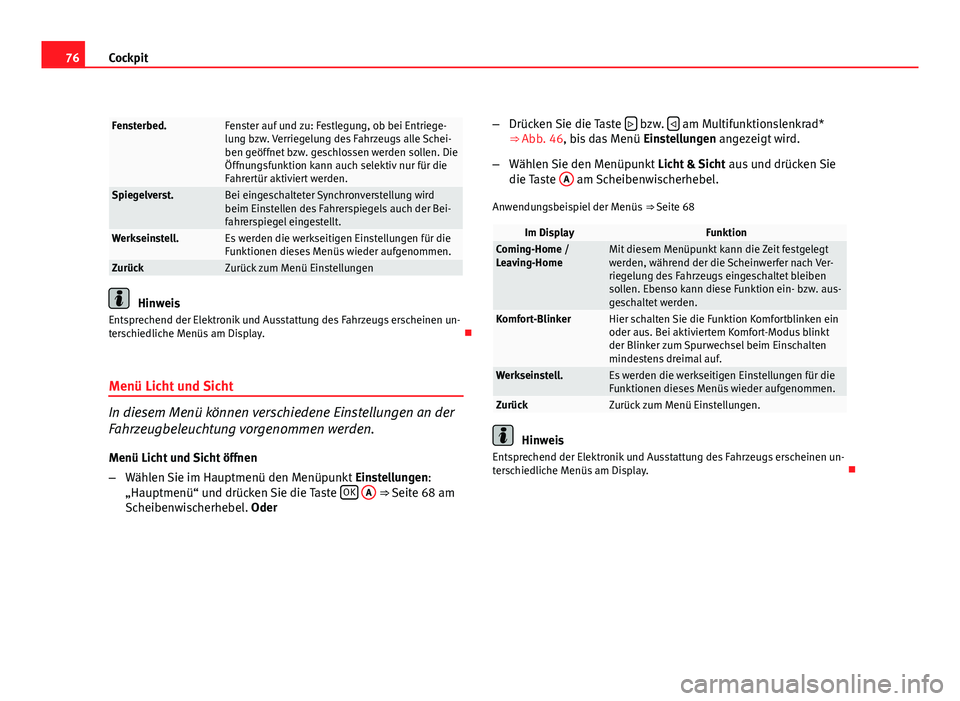Seat Altea XL 2012 Betriebsanleitung (in German) 76Cockpit
Fensterbed.Fenster auf und zu: Festlegung, ob bei Entriege-
lung bzw. Verriegelung des Fahrzeugs alle Schei-
ben geöffnet bzw. geschlossen werden sollen. Die
Öffnungsfunktion kann auch sel Seat Altea XL 2012 Betriebsanleitung (in German) 76Cockpit
Fensterbed.Fenster auf und zu: Festlegung, ob bei Entriege-
lung bzw. Verriegelung des Fahrzeugs alle Schei-
ben geöffnet bzw. geschlossen werden sollen. Die
Öffnungsfunktion kann auch sel