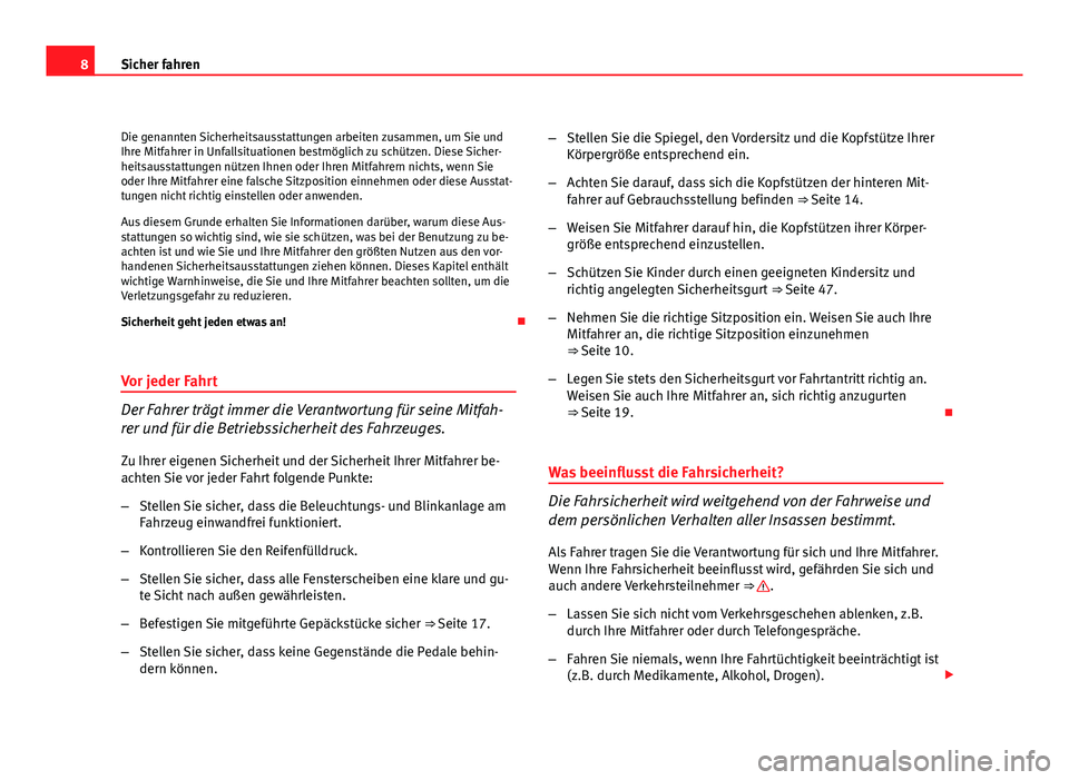 Seat Altea XL 2012 Betriebsanleitung (in German) 8Sicher fahren
Die genannten Sicherheitsausstattungen arbeiten zusammen, um Sie und
Ihre Mitfahrer in Unfallsituationen bestmöglich zu schützen. Diese Sicher-
heitsausstattungen nützen Ihnen oder I Seat Altea XL 2012 Betriebsanleitung (in German) 8Sicher fahren
Die genannten Sicherheitsausstattungen arbeiten zusammen, um Sie und
Ihre Mitfahrer in Unfallsituationen bestmöglich zu schützen. Diese Sicher-
heitsausstattungen nützen Ihnen oder I