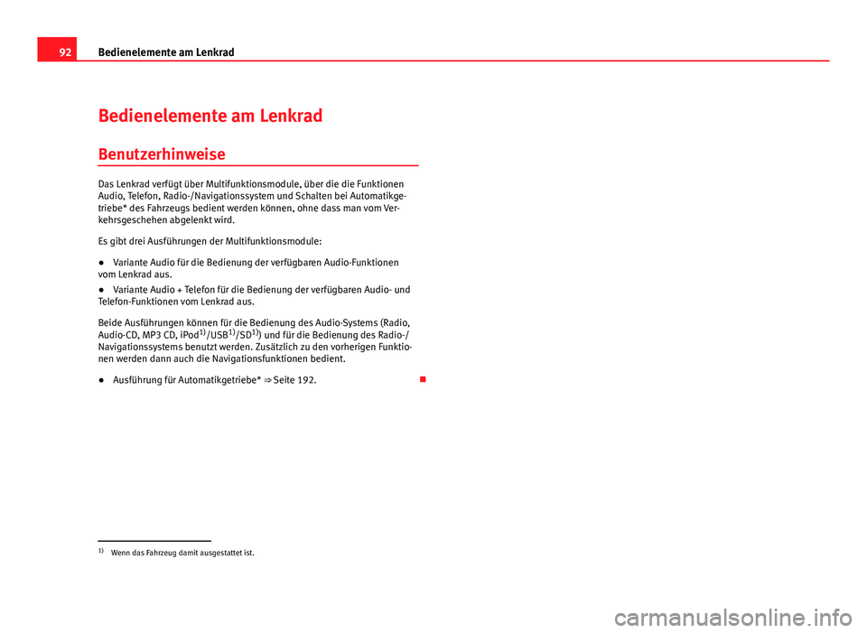 Seat Altea XL 2012  Betriebsanleitung (in German) 92Bedienelemente am Lenkrad
Bedienelemente am Lenkrad
Benutzerhinweise
Das Lenkrad verfügt über Multifunktionsmodule, über die die Funktionen
Audio, Telefon, Radio-/Navigationssystem und Schalten b
