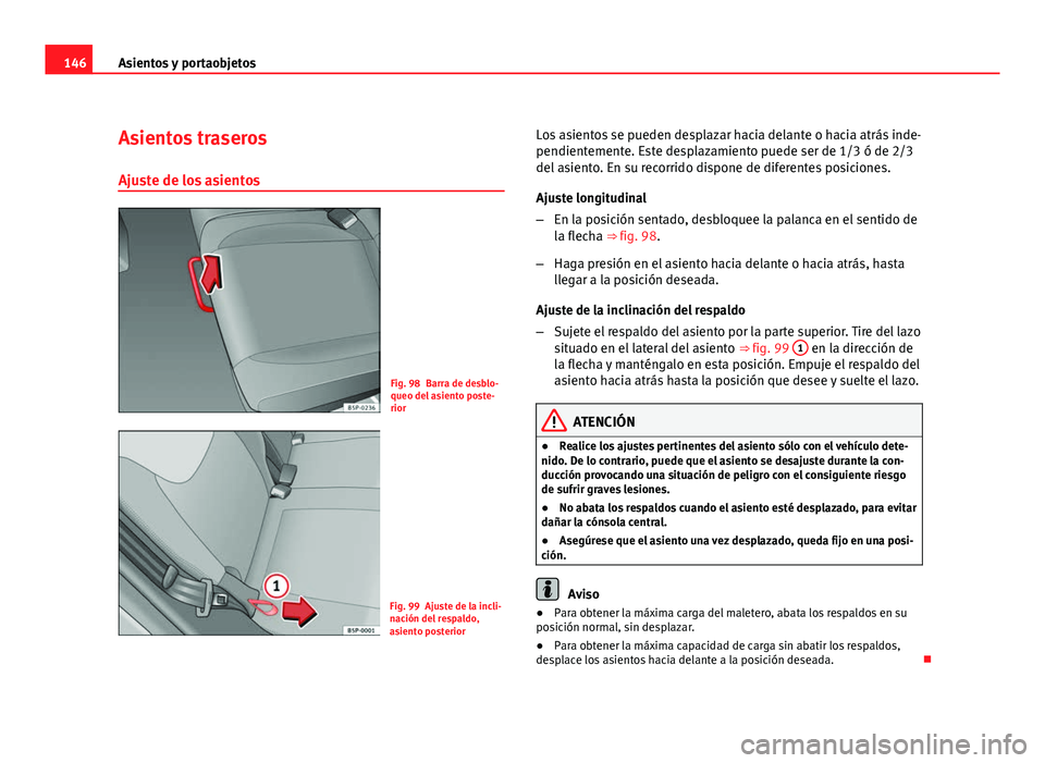 Seat Altea XL 2012 Manual del propietario (in Spanish) 146Asientos y portaobjetos
Asientos traseros
Ajuste de los asientos
Fig. 98 Barra de desblo-
queo del asiento poste-
rior
Fig. 99 Ajuste de la incli-
nación del respaldo,
asiento posterior Los asient Seat Altea XL 2012 Manual del propietario (in Spanish) 146Asientos y portaobjetos
Asientos traseros
Ajuste de los asientos
Fig. 98 Barra de desblo-
queo del asiento poste-
rior
Fig. 99 Ajuste de la incli-
nación del respaldo,
asiento posterior Los asient