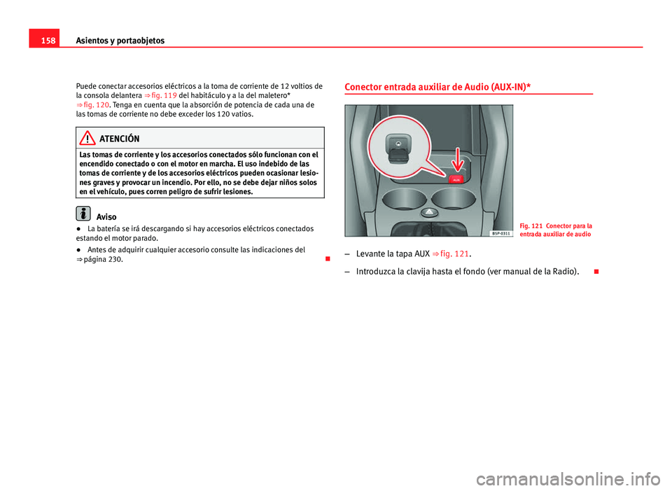 Seat Altea XL 2012 Manual del propietario (in Spanish) 158Asientos y portaobjetos
Puede conectar accesorios eléctricos a la toma de corriente de 12 voltios de
la consola delantera ⇒ fig. 119 del habitáculo y a la del maletero*
⇒ fig. 120. Teng Seat Altea XL 2012 Manual del propietario (in Spanish) 158Asientos y portaobjetos
Puede conectar accesorios eléctricos a la toma de corriente de 12 voltios de
la consola delantera ⇒ fig. 119 del habitáculo y a la del maletero*
⇒ fig. 120. Teng