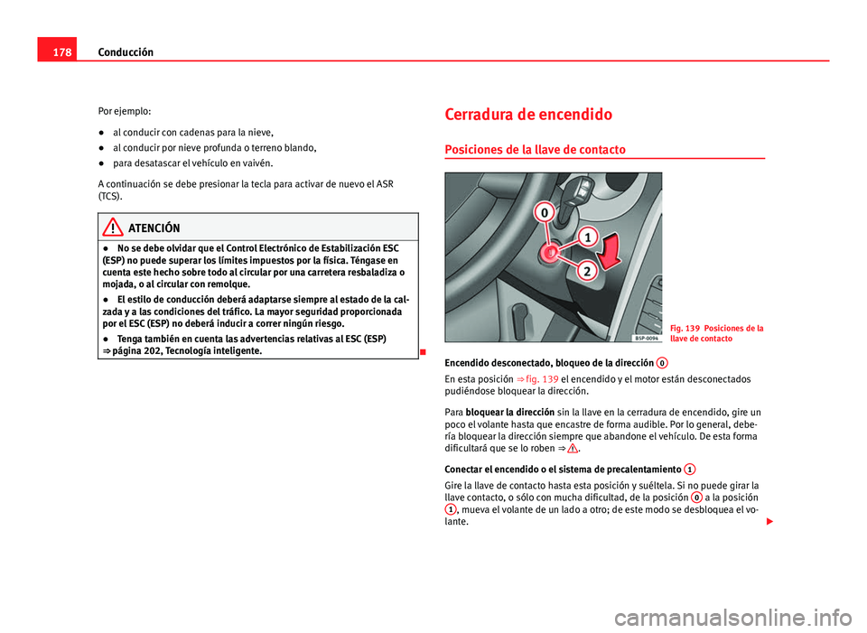 Seat Altea XL 2012 Manual del propietario (in Spanish) 178Conducción
Por ejemplo:
● al conducir con cadenas para la nieve,
● al conducir por nieve profunda o terreno blando,
● para desatascar el vehículo en vaivén.
A continuación se debe presion Seat Altea XL 2012 Manual del propietario (in Spanish) 178Conducción
Por ejemplo:
● al conducir con cadenas para la nieve,
● al conducir por nieve profunda o terreno blando,
● para desatascar el vehículo en vaivén.
A continuación se debe presion