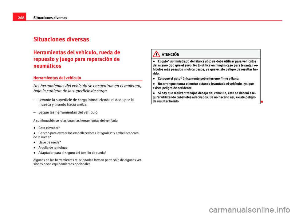 Seat Altea XL 2012 Manual del propietario (in Spanish) 268Situaciones diversas
Situaciones diversas
Herramientas del vehículo, rueda de
repuesto y juego para reparación de
neumáticos
Herramientas del vehículo
Las herramientas del vehículo se encuentr Seat Altea XL 2012 Manual del propietario (in Spanish) 268Situaciones diversas
Situaciones diversas
Herramientas del vehículo, rueda de
repuesto y juego para reparación de
neumáticos
Herramientas del vehículo
Las herramientas del vehículo se encuentr