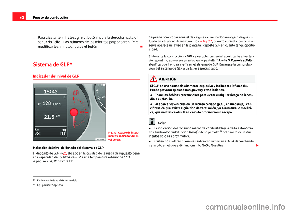 Seat Altea XL 2012 Manual del propietario (in Spanish) 62Puesto de conducción
–Para ajustar lo minutos, gire el botón hacia la derecha hasta el
segundo “clic”. Los números de los minutos parpadearán. Para
modificar los minutos, pulse el botón. Seat Altea XL 2012 Manual del propietario (in Spanish) 62Puesto de conducción
–Para ajustar lo minutos, gire el botón hacia la derecha hasta el
segundo “clic”. Los números de los minutos parpadearán. Para
modificar los minutos, pulse el botón.