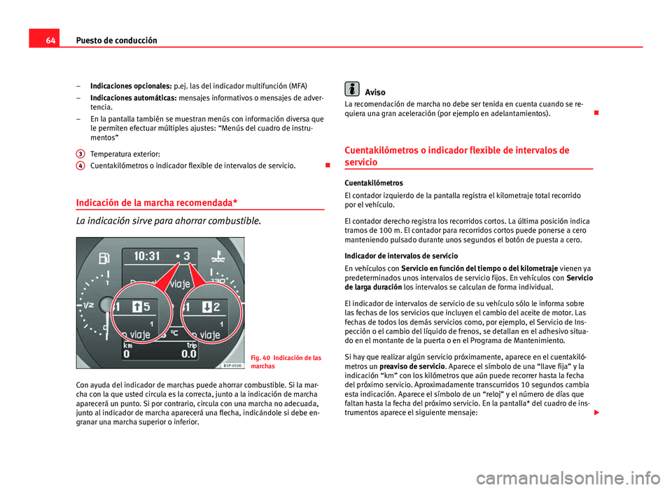 Seat Altea XL 2012 Manual del propietario (in Spanish) 64Puesto de conducción
Indicaciones opcionales: p.ej. las del indicador multifunción (MFA)
Indicaciones automáticas: mensajes informativos o mensajes de adver-
tencia.
En la pantalla también se Seat Altea XL 2012 Manual del propietario (in Spanish) 64Puesto de conducción
Indicaciones opcionales: p.ej. las del indicador multifunción (MFA)
Indicaciones automáticas: mensajes informativos o mensajes de adver-
tencia.
En la pantalla también se