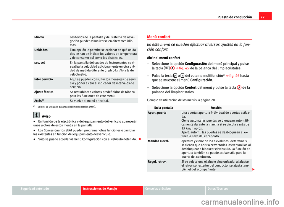 Seat Altea XL 2012 Manual del propietario (in Spanish) 77
Puesto de conducción
IdiomaLos textos de la pantalla y del sistema de nave-
gación pueden visualizarse en diferentes idio-
mas.
UnidadesEsta opción le permite seleccionar en qué unida-
des se h Seat Altea XL 2012 Manual del propietario (in Spanish) 77
Puesto de conducción
IdiomaLos textos de la pantalla y del sistema de nave-
gación pueden visualizarse en diferentes idio-
mas.
UnidadesEsta opción le permite seleccionar en qué unida-
des se h
