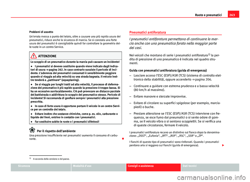 Seat Altea XL 2012 Manuale del proprietario (in Italian) 263
Ruote e pneumatici
Problemi di assetto
Un'errata messa a punto del telaio, oltre a causare una più rapida usura dei
pneumatici, riduce anche la sicurezza di marcia. Se si constata una forte
u Seat Altea XL 2012 Manuale del proprietario (in Italian) 263
Ruote e pneumatici
Problemi di assetto
Un'errata messa a punto del telaio, oltre a causare una più rapida usura dei
pneumatici, riduce anche la sicurezza di marcia. Se si constata una forte
u