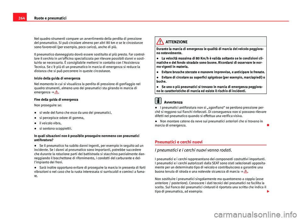 Seat Altea XL 2012 Manuale del proprietario (in Italian) 264Ruote e pneumatici
Nel quadro strumenti compare un avvertimento della perdita di pressione
del pneumatico. Si può circolare almeno per altri 80 km e se le circostanze
sono favorevoli (per esempio, Seat Altea XL 2012 Manuale del proprietario (in Italian) 264Ruote e pneumatici
Nel quadro strumenti compare un avvertimento della perdita di pressione
del pneumatico. Si può circolare almeno per altri 80 km e se le circostanze
sono favorevoli (per esempio,