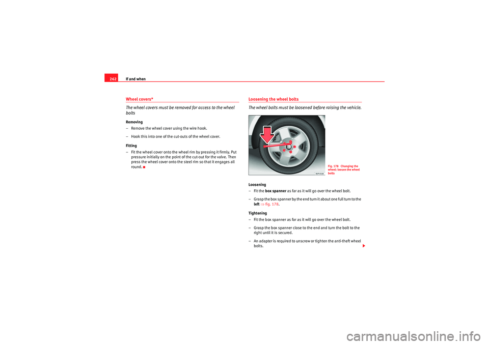 Seat Altea XL 2011 Owners Manual If and when
262Wheel covers*
The wheel covers must be removed for access to the wheel
boltsRemoving
– Remove the wheel cover using the wire hook.
– Hook this into one of the cut-outs of the wheel Seat Altea XL 2011 Owners Manual If and when
262Wheel covers*
The wheel covers must be removed for access to the wheel
boltsRemoving
– Remove the wheel cover using the wire hook.
– Hook this into one of the cut-outs of the wheel