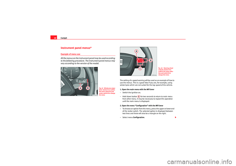 Seat Altea XL 2011 Owners Manual Cockpit
68Instrument panel menus*Example of menu use
All the menus on the instrument panel may be used according
to the following procedure. The instrument panel menus may
vary according to the ver Seat Altea XL 2011 Owners Manual Cockpit
68Instrument panel menus*Example of menu use
All the menus on the instrument panel may be used according
to the following procedure. The instrument panel menus may
vary according to the ver