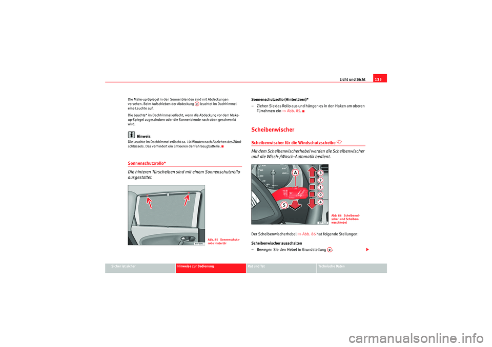 Seat Altea XL 2011 Betriebsanleitung (in German) Licht und Sicht135
Sicher ist sicher
Hinweise zur Bedienung
Rat und Tat
Te c h n i s c h e D a t e n
Die Make-up-Spiegel in den Sonnenblenden sind mit Abdeckungen
versehen. Beim Aufschieben der Abde Seat Altea XL 2011 Betriebsanleitung (in German) Licht und Sicht135
Sicher ist sicher
Hinweise zur Bedienung
Rat und Tat
Te c h n i s c h e D a t e n
Die Make-up-Spiegel in den Sonnenblenden sind mit Abdeckungen
versehen. Beim Aufschieben der Abde