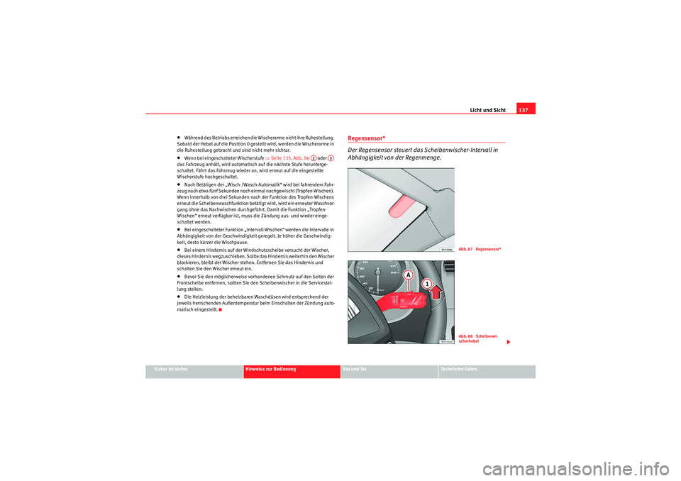 Seat Altea XL 2011 Betriebsanleitung (in German) Licht und Sicht137
Sicher ist sicher
Hinweise zur Bedienung
Rat und Tat
Te c h n i s c h e D a t e n
•Während des Betriebs erreichen die Wischerarme nicht ihre Ruhestellung.
Sobald der Hebel auf Seat Altea XL 2011 Betriebsanleitung (in German) Licht und Sicht137
Sicher ist sicher
Hinweise zur Bedienung
Rat und Tat
Te c h n i s c h e D a t e n
•Während des Betriebs erreichen die Wischerarme nicht ihre Ruhestellung.
Sobald der Hebel auf