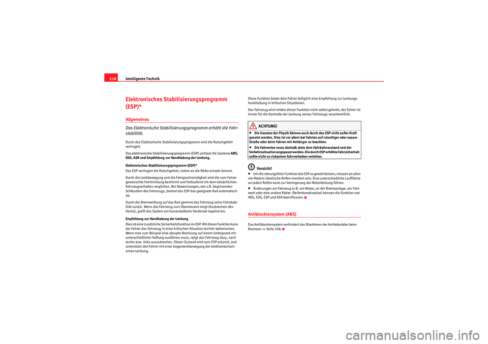 Seat Altea XL 2011 Betriebsanleitung (in German) Intelligente Technik
210Elektronisches Stabilisierungsprogramm
(ESP)*Allgemeines
Das Elektronische Stabilisierungsprogramm erhöht die Fahr-
stabilität.Durch das Elektronische Stabilisierungsprogra Seat Altea XL 2011 Betriebsanleitung (in German) Intelligente Technik
210Elektronisches Stabilisierungsprogramm
(ESP)*Allgemeines
Das Elektronische Stabilisierungsprogramm erhöht die Fahr-
stabilität.Durch das Elektronische Stabilisierungsprogra
