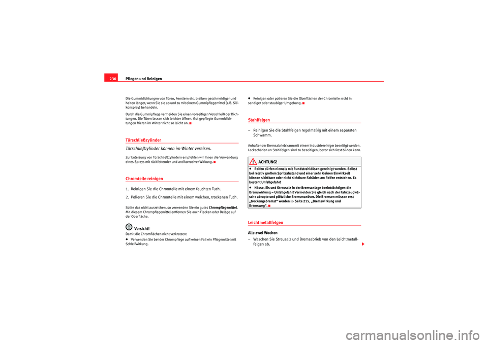 Seat Altea XL 2011 Betriebsanleitung (in German) Pflegen und Reinigen
230Die Gummidichtungen von Türen, Fenste rn etc. bleiben geschmeidiger und
halten länger, wenn Sie sie ab und zu mit einem Gummipflegemittel (z.B. Sili-
konspray) behandeln.
Du Seat Altea XL 2011 Betriebsanleitung (in German) Pflegen und Reinigen
230Die Gummidichtungen von Türen, Fenste rn etc. bleiben geschmeidiger und
halten länger, wenn Sie sie ab und zu mit einem Gummipflegemittel (z.B. Sili-
konspray) behandeln.
Du