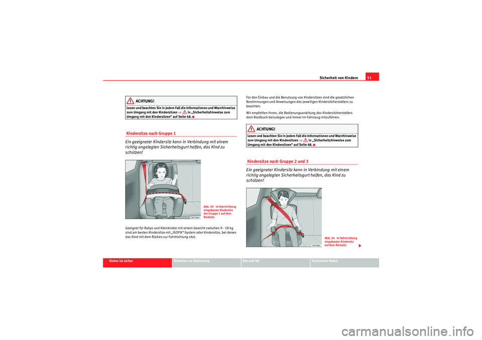 Seat Altea XL 2011  Betriebsanleitung (in German) Sicherheit von Kindern51
Sicher ist sicher
Hinweise zur Bedienung
Rat und Tat
Te c h n i s c h e  D a t e n
ACHTUNG!
Lesen und beachten Sie in jedem Fall die Informationen und Warnhinweise 
zum Umgang