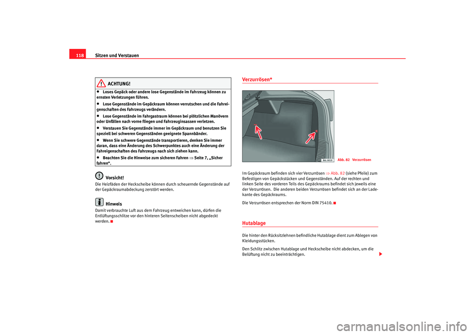 Seat Cordoba 2006 Betriebsanleitung (in German) Sitzen und Verstauen
118
ACHTUNG!
•
Loses Gepäck oder andere lose Gegenstände im Fahrzeug können zu
ernsten Verletzungen führen.
•
Lose Gegenstände im Gepäckraum können verrutschen und die Seat Cordoba 2006 Betriebsanleitung (in German) Sitzen und Verstauen
118
ACHTUNG!
•
Loses Gepäck oder andere lose Gegenstände im Fahrzeug können zu
ernsten Verletzungen führen.
•
Lose Gegenstände im Gepäckraum können verrutschen und die
