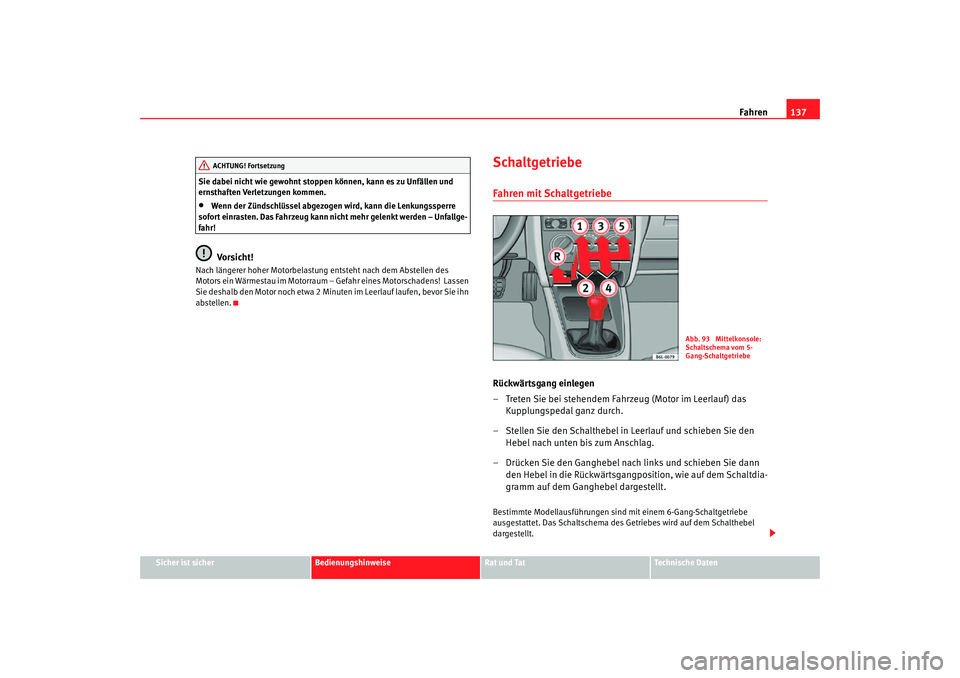 Seat Cordoba 2006 Betriebsanleitung (in German) Fahren137
Sicher ist sicher
Bedienungshinweise
Rat und Tat
Technische Daten
Sie dabei nicht wie gewohnt stoppen können, kann es zu Unfällen und
ernsthaften Verletzungen kommen.
•
Wenn der Zündsc Seat Cordoba 2006 Betriebsanleitung (in German) Fahren137
Sicher ist sicher
Bedienungshinweise
Rat und Tat
Technische Daten
Sie dabei nicht wie gewohnt stoppen können, kann es zu Unfällen und
ernsthaften Verletzungen kommen.
•
Wenn der Zündsc