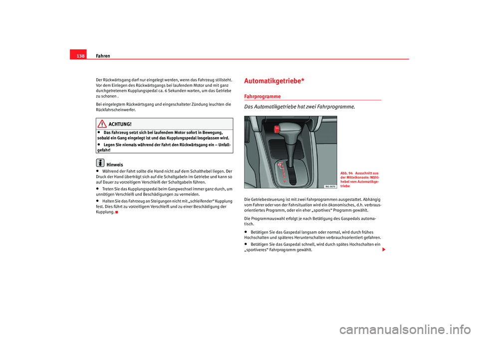 Seat Cordoba 2006 Betriebsanleitung (in German) Fahren
138Der Rückwärtsgang darf nur eingelegt werden, wenn das Fahrzeug stillsteht.
Vor dem Einlegen des Rückwärtsgangs bei laufendem Motor und mit ganz
durchgetretenem Kupplungspedal ca. 6 S Seat Cordoba 2006 Betriebsanleitung (in German) Fahren
138Der Rückwärtsgang darf nur eingelegt werden, wenn das Fahrzeug stillsteht.
Vor dem Einlegen des Rückwärtsgangs bei laufendem Motor und mit ganz
durchgetretenem Kupplungspedal ca. 6 S