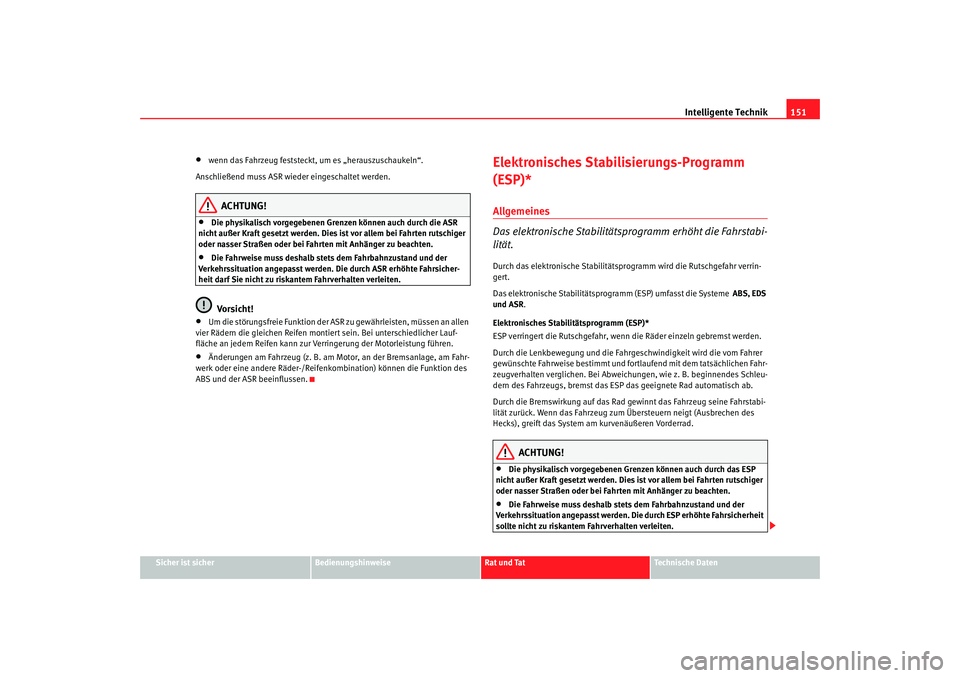 Seat Cordoba 2006 Betriebsanleitung (in German) Intelligente Technik151
Sicher ist sicher
Bedienungshinweise
Rat und Tat
Technische Daten
• wenn das Fahr zeug feststeckt, um es „hera
uszuschaukeln“.
Ansc
hließend muss ASR wieder eingescha Seat Cordoba 2006 Betriebsanleitung (in German) Intelligente Technik151
Sicher ist sicher
Bedienungshinweise
Rat und Tat
Technische Daten
• wenn das Fahr zeug feststeckt, um es „hera
uszuschaukeln“.
Ansc
hließend muss ASR wieder eingescha