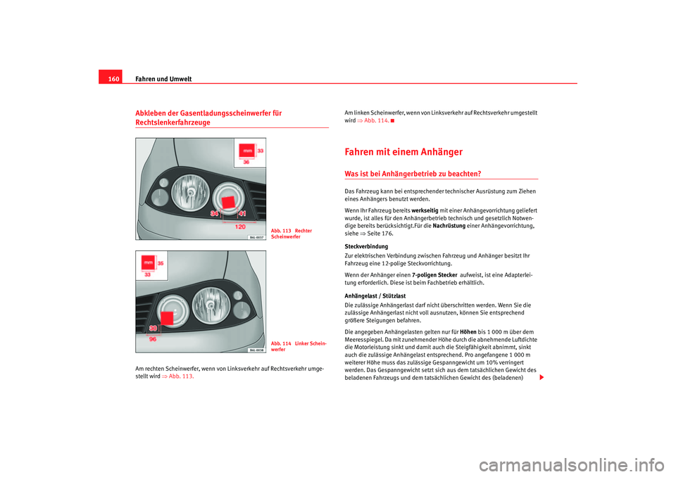 Seat Cordoba 2006 Betriebsanleitung (in German) Fahren und Umwelt
160Abkleben der Gasentladungsscheinwerfer für RechtslenkerfahrzeugeAm rechten Scheinwerfer, wenn von Li nksverkehr auf Rechtsverkehr umge-
stellt wird ⇒ Abb. 113. Am linken Sche Seat Cordoba 2006 Betriebsanleitung (in German) Fahren und Umwelt
160Abkleben der Gasentladungsscheinwerfer für RechtslenkerfahrzeugeAm rechten Scheinwerfer, wenn von Li nksverkehr auf Rechtsverkehr umge-
stellt wird ⇒ Abb. 113. Am linken Sche