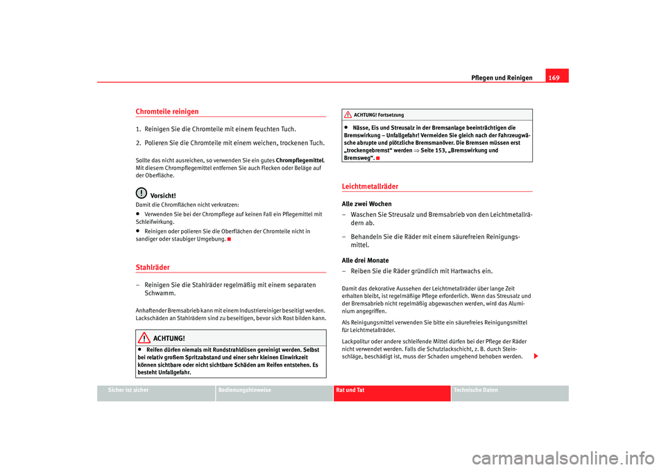 Seat Cordoba 2006 Betriebsanleitung (in German) Pflegen und Reinigen169
Sicher ist sicher
Bedienungshinweise
Rat und Tat
Technische Daten
Chromteile reinigen1. Reinigen Sie die Chromteile mit einem feuchten Tuch.
2. Polieren Sie die Chromteile mi Seat Cordoba 2006 Betriebsanleitung (in German) Pflegen und Reinigen169
Sicher ist sicher
Bedienungshinweise
Rat und Tat
Technische Daten
Chromteile reinigen1. Reinigen Sie die Chromteile mit einem feuchten Tuch.
2. Polieren Sie die Chromteile mi