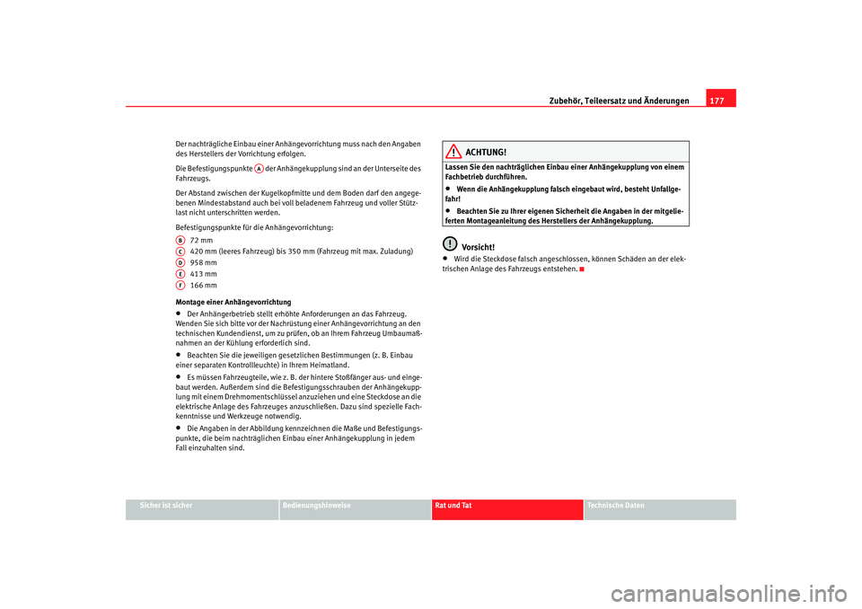 Seat Cordoba 2006 Betriebsanleitung (in German) Zubehör, Teileersatz und Änderungen177
Sicher ist sicher
Bedienungshinweise
Rat und Tat
Technische Daten
Der nachträgliche Einbau einer Anhängevorrichtung muss nach den Angaben
des Herstellers de Seat Cordoba 2006 Betriebsanleitung (in German) Zubehör, Teileersatz und Änderungen177
Sicher ist sicher
Bedienungshinweise
Rat und Tat
Technische Daten
Der nachträgliche Einbau einer Anhängevorrichtung muss nach den Angaben
des Herstellers de