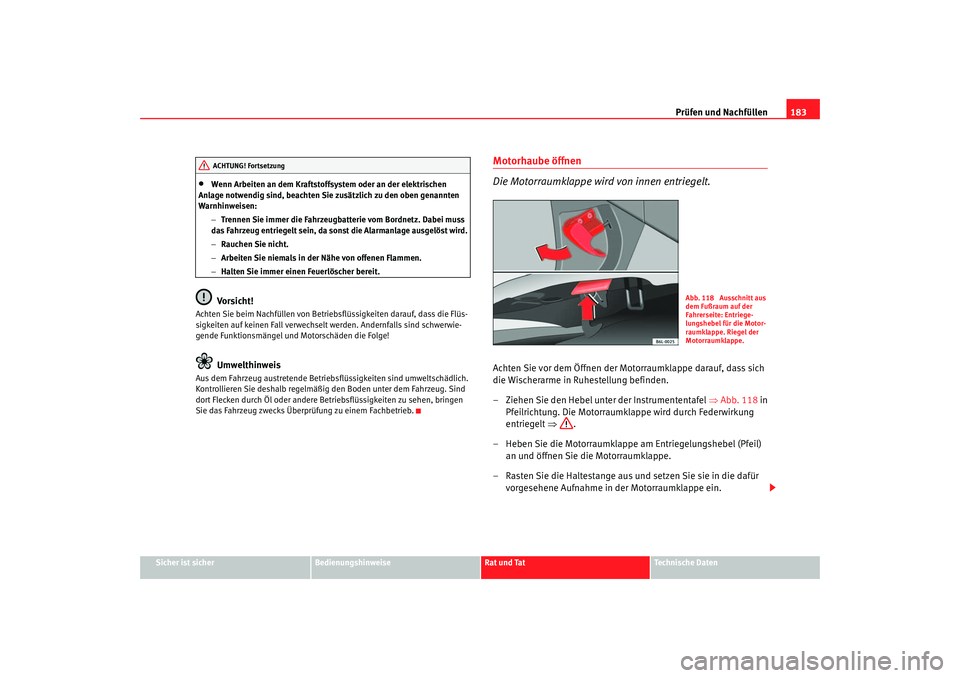 Seat Cordoba 2006 Betriebsanleitung (in German) Prüfen und Nachfüllen183
Sicher ist sicher
Bedienungshinweise
Rat und Tat
Technische Daten
•
Wenn Arbeiten an dem Kraftstoffsystem oder an der elektrischen
Anlage notwendig sind, beachten Sie zus Seat Cordoba 2006 Betriebsanleitung (in German) Prüfen und Nachfüllen183
Sicher ist sicher
Bedienungshinweise
Rat und Tat
Technische Daten
•
Wenn Arbeiten an dem Kraftstoffsystem oder an der elektrischen
Anlage notwendig sind, beachten Sie zus