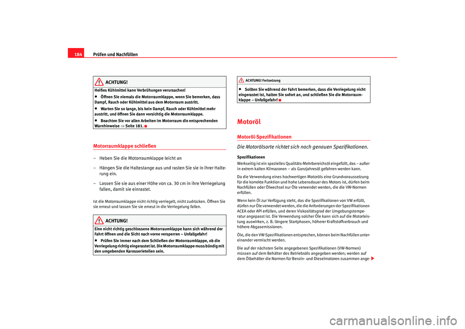 Seat Cordoba 2006 Betriebsanleitung (in German) Prüfen und Nachfüllen
184
ACHTUNG!
Heißes Kühlmittel kann Verbrühungen verursachen!•
Öffnen Sie niemals die Motorraumklappe, wenn Sie bemerken, dass
Dampf, Rauch oder Kühlmittel aus dem Moto Seat Cordoba 2006 Betriebsanleitung (in German) Prüfen und Nachfüllen
184
ACHTUNG!
Heißes Kühlmittel kann Verbrühungen verursachen!•
Öffnen Sie niemals die Motorraumklappe, wenn Sie bemerken, dass
Dampf, Rauch oder Kühlmittel aus dem Moto