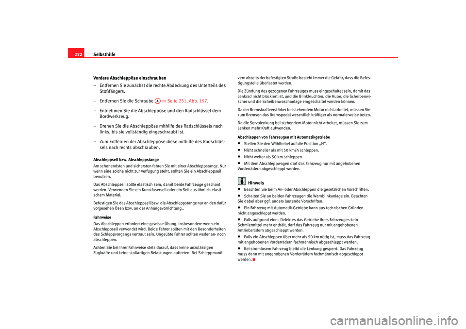 Seat Cordoba 2006 Betriebsanleitung (in German) Selbsthilfe
232
Vordere Abschleppöse einschrauben
– Entfernen Sie zunächst die rechte Abdeckung des Unterteils des Stoßfängers.
– Entfernen Sie die Schraube ⇒ Seite 231, Abb. 157.
– Seat Cordoba 2006 Betriebsanleitung (in German) Selbsthilfe
232
Vordere Abschleppöse einschrauben
– Entfernen Sie zunächst die rechte Abdeckung des Unterteils des Stoßfängers.
– Entfernen Sie die Schraube ⇒ Seite 231, Abb. 157.
–