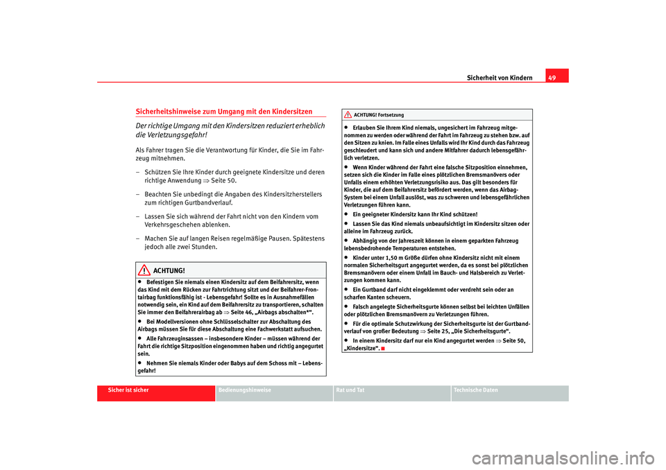 Seat Cordoba 2006 Betriebsanleitung (in German) Sicherheit von Kindern49
Sicher ist sicher
Bedienungshinweise
Rat und Tat
Technische Daten
Sicherheitshinweise zum Umgang mit den Kindersitzen
Der richtige Umgang mit den Kindersitzen reduziert erhebl Seat Cordoba 2006 Betriebsanleitung (in German) Sicherheit von Kindern49
Sicher ist sicher
Bedienungshinweise
Rat und Tat
Technische Daten
Sicherheitshinweise zum Umgang mit den Kindersitzen
Der richtige Umgang mit den Kindersitzen reduziert erhebl
