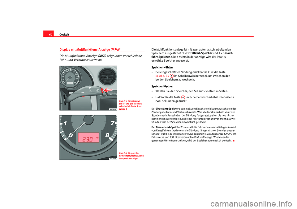 Seat Cordoba 2006 Betriebsanleitung (in German) Cockpit
62Display mit Multifunktions-Anzeige (MFA)*
Die Multifunktions-Anzeige (MFA) zeigt Ihnen verschiedene
Fahr- und Verbrauchswerte an.
Die Multifunktionsanlage ist mit zwei automatisch arbeiten Seat Cordoba 2006 Betriebsanleitung (in German) Cockpit
62Display mit Multifunktions-Anzeige (MFA)*
Die Multifunktions-Anzeige (MFA) zeigt Ihnen verschiedene
Fahr- und Verbrauchswerte an.
Die Multifunktionsanlage ist mit zwei automatisch arbeiten