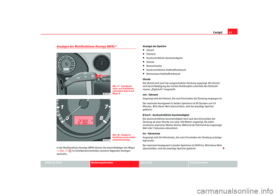Seat Cordoba 2006 Betriebsanleitung (in German) Cockpit63
Sicher ist sicher
Bedienungshinweise
Rat und Tat
Technische Daten
Anzeigen der Multifunktions-Anzeige (MFA) * In der Multifunktions-Anzeige (MFA) können Sie durch Betätigen der Wippe
⇒ Seat Cordoba 2006 Betriebsanleitung (in German) Cockpit63
Sicher ist sicher
Bedienungshinweise
Rat und Tat
Technische Daten
Anzeigen der Multifunktions-Anzeige (MFA) * In der Multifunktions-Anzeige (MFA) können Sie durch Betätigen der Wippe
⇒
