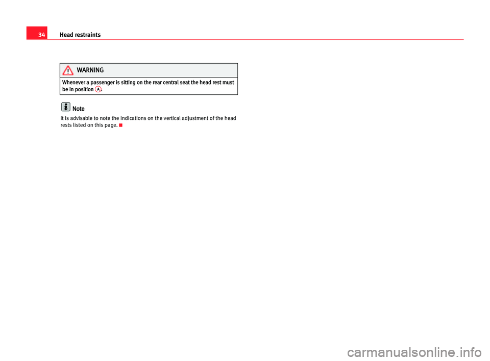 Seat Cordoba 2005  Owners Manual 34Head restraints
N
No
ot
te
e
It is advisable to note the indications on the vertical adjustment of the head
rests listed on this page.K
W Wh
he
en
ne
ev
ve
er
r aa ppa
as
ss
se
en
ng
ge
er
r iis
s s