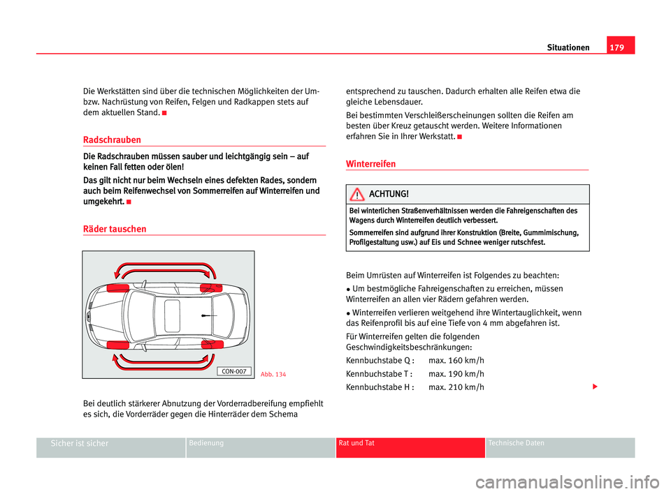 Seat Cordoba 2005 Betriebsanleitung (in German) 179 Situationen
Sicher ist sicherBedienung Rat und Tat Technische Daten
Die Werkstätten sind über die technischen Möglichkeiten der Um-
bzw. Nachrüstung von Reifen, Felgen und Radkappen stets auf
Seat Cordoba 2005 Betriebsanleitung (in German) 179 Situationen
Sicher ist sicherBedienung Rat und Tat Technische Daten
Die Werkstätten sind über die technischen Möglichkeiten der Um-
bzw. Nachrüstung von Reifen, Felgen und Radkappen stets auf