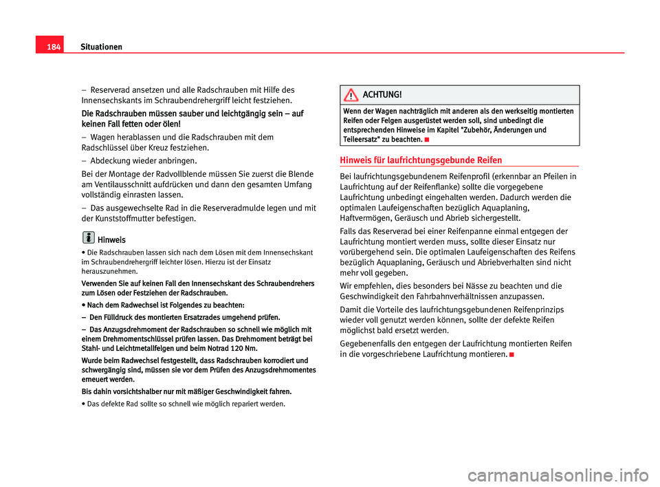 Seat Cordoba 2005 Betriebsanleitung (in German) 184Situationen
– Reserverad ansetzen und alle Radschrauben mit Hilfe des
Innensechskants im Schraubendrehergriff leicht festziehen.
D Di
ie
e RRa
ad
ds
sc
ch
hr
ra
au
ub
be
en
n mmü
üs
ss
se
en
n Seat Cordoba 2005 Betriebsanleitung (in German) 184Situationen
– Reserverad ansetzen und alle Radschrauben mit Hilfe des
Innensechskants im Schraubendrehergriff leicht festziehen.
D Di
ie
e RRa
ad
ds
sc
ch
hr
ra
au
ub
be
en
n mmü
üs
ss
se
en
n