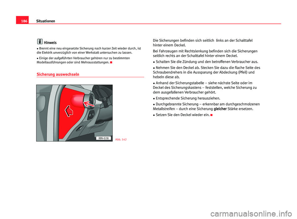Seat Cordoba 2005 Betriebsanleitung (in German) 186Situationen
H
Hi
in
nw
we
ei
is
s
•Brennt eine neu eingesetzte Sicherung nach kurzer Zeit wieder durch, ist
die Elektrik unverzüglich von einer Werkstatt untersuchen zu lassen.
•Einige der auf Seat Cordoba 2005 Betriebsanleitung (in German) 186Situationen
H
Hi
in
nw
we
ei
is
s
•Brennt eine neu eingesetzte Sicherung nach kurzer Zeit wieder durch, ist
die Elektrik unverzüglich von einer Werkstatt untersuchen zu lassen.
•Einige der auf