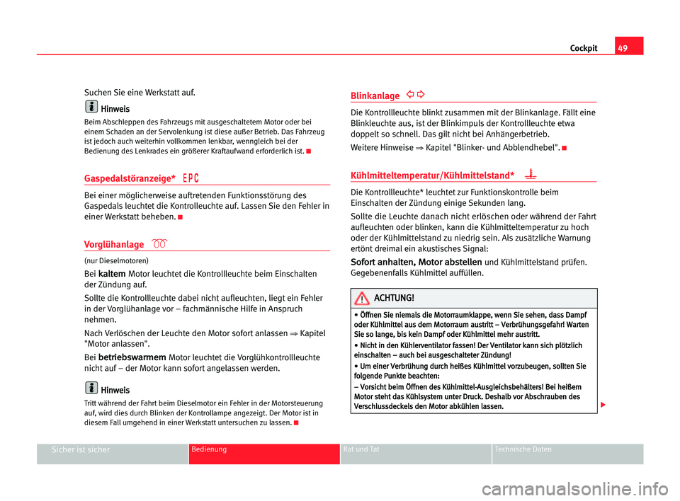 Seat Cordoba 2005 Betriebsanleitung (in German) 49 Cockpit
Sicher ist sicherBedienung Rat und Tat Technische Daten
Suchen Sie eine Werkstatt auf.
H Hi
in
nw
we
ei
is
s
Beim Abschleppen des Fahrzeugs mit ausgeschaltetem Motor oder bei
einem Schaden Seat Cordoba 2005 Betriebsanleitung (in German) 49 Cockpit
Sicher ist sicherBedienung Rat und Tat Technische Daten
Suchen Sie eine Werkstatt auf.
H Hi
in
nw
we
ei
is
s
Beim Abschleppen des Fahrzeugs mit ausgeschaltetem Motor oder bei
einem Schaden