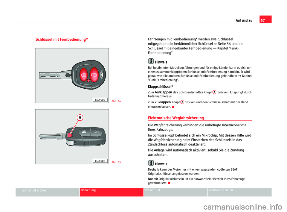 Seat Cordoba 2005 Betriebsanleitung (in German) 57 Auf und zu
Sicher ist sicherBedienung Rat und Tat Technische Daten
Schlüssel mit Fernbedienung*Fahrzeugen mit Fernbedienung* werden zwei Schlüssel
mitgegeben: ein herkömmlicher Schlüssel
⇒Sei Seat Cordoba 2005 Betriebsanleitung (in German) 57 Auf und zu
Sicher ist sicherBedienung Rat und Tat Technische Daten
Schlüssel mit Fernbedienung*Fahrzeugen mit Fernbedienung* werden zwei Schlüssel
mitgegeben: ein herkömmlicher Schlüssel
⇒Sei