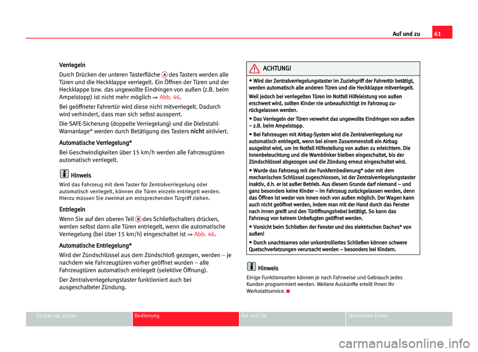 Seat Cordoba 2005  Betriebsanleitung (in German) 61 Auf und zu
Sicher ist sicherBedienung Rat und Tat Technische Daten
V
Ve
er
rr
ri
ie
eg
ge
el
ln
n
Durch Drücken der unteren Tasterfläche 
Ades Tasters werden alle
Türen und die Heckklappe verrie