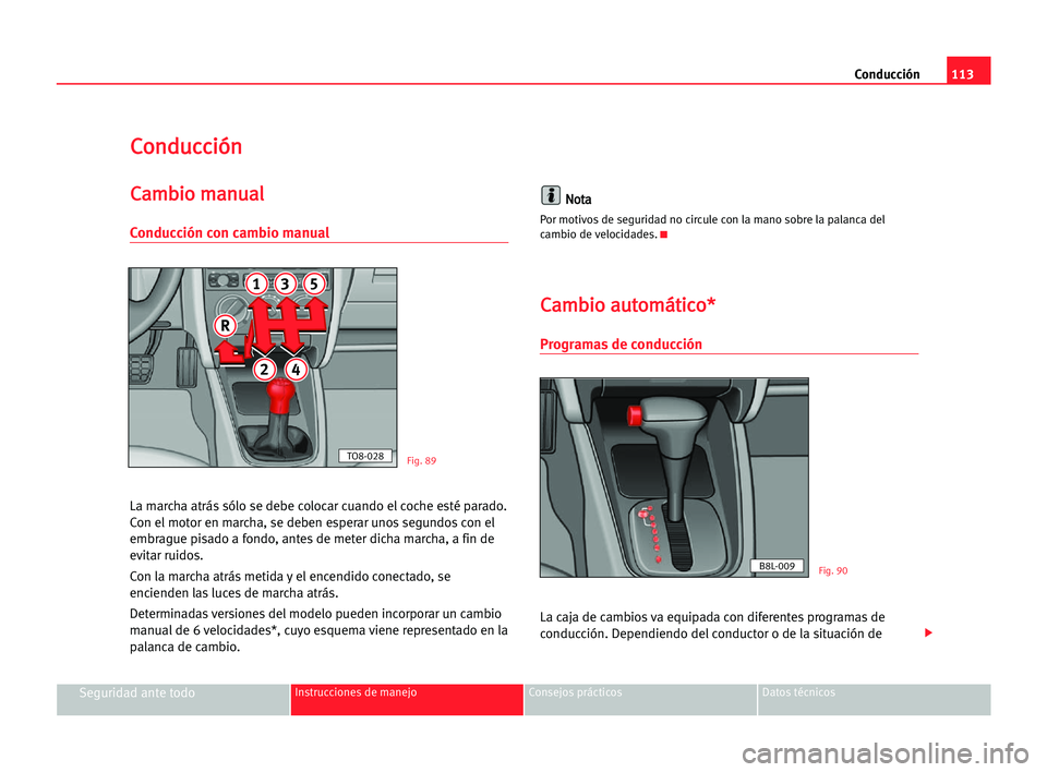 Seat Cordoba 2005  Manual del propietario (in Spanish) Conducción113
Seguridad ante todoInstrucciones de manejo Consejos prácticos Datos técnicos
C Co
on
nd
du
uc
cc
ci
ió
ón
n
C
Ca
am
mb
bi
io
o mma
an
nu
ua
al
l
Conducción con cambio manual
La mar