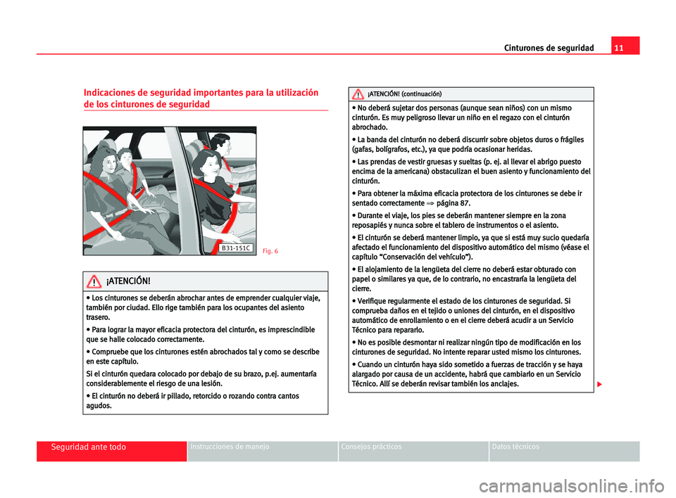 Seat Cordoba 2005 Manual del propietario (in Spanish) 11 Cinturones de seguridad
Seguridad ante todoInstrucciones de manejo Consejos prácticos Datos técnicos
Indicaciones de seguridad importantes para la utilización
de los cinturones de seguridad
B31- Seat Cordoba 2005 Manual del propietario (in Spanish) 11 Cinturones de seguridad
Seguridad ante todoInstrucciones de manejo Consejos prácticos Datos técnicos
Indicaciones de seguridad importantes para la utilización
de los cinturones de seguridad
B31-